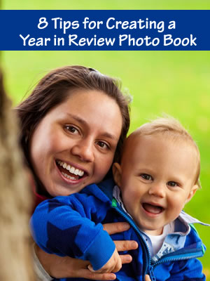 Year in Review Photo Book: 8 Steps for Creating a Book of Memories