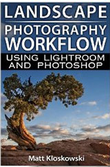 Landscape Photography Workflow by Matt Kloskowski