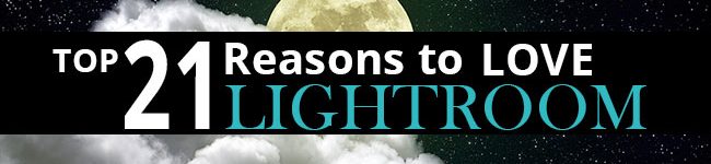 Top 21 Reasons to Love Lightroom