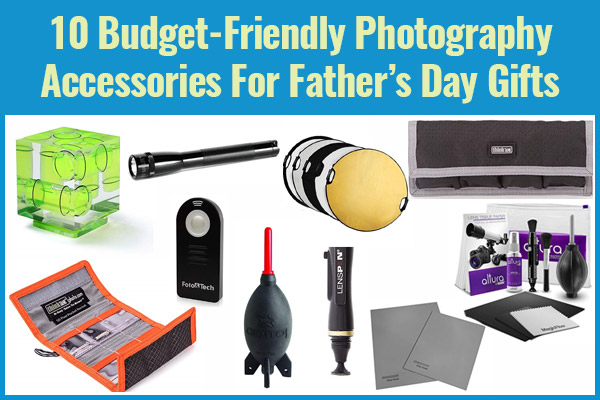 10 Budget Friendly Photography Accessories for Father's Day Gifts