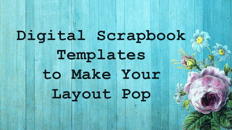 Digital scrapbook template kits add pizzazz to your layouts