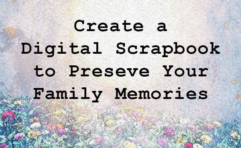 Digital Scrapbooking: The New Way to Create Memory Books